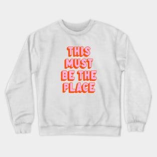 This Must Be The Place Crewneck Sweatshirt